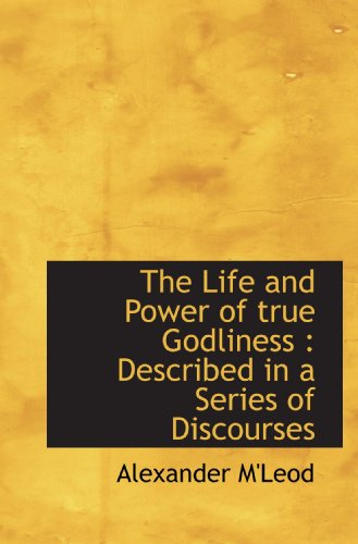 Stock image for The Life and Power of true Godliness : Described in a Series of Discourses for sale by Revaluation Books