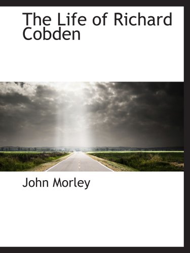 The Life of Richard Cobden (9781115911771) by Morley, John
