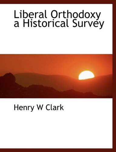 9781115918077: Liberal Orthodoxy a Historical Survey