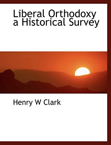 9781115918091: Liberal Orthodoxy a Historical Survey