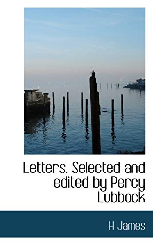 Letters. Selected and edited by Percy Lubbock (9781115919609) by James, H