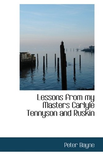 9781115922586: Lessons from my Masters Carlyle Tennyson and Ruskin