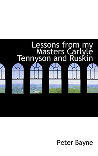 9781115922609: Lessons from my Masters Carlyle Tennyson and Ruskin