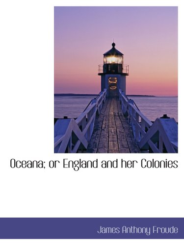 Oceana; or England and her Colonies (9781115930758) by Froude, James Anthony