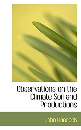 Observations on the Climate Soil and Productions (9781115931441) by Hancock, John