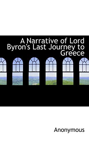 A Narrative of Lord Byron's Last Journey to Greece - Anonymous