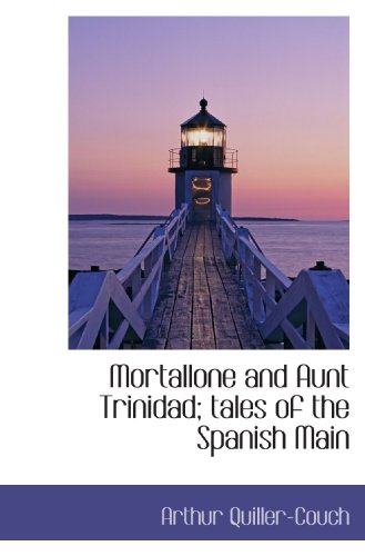 Mortallone and Aunt Trinidad; tales of the Spanish Main (9781115944106) by Quiller-Couch, Arthur
