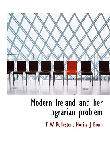 Modern Ireland and her agrarian problem (9781115946858) by Rolleston, T W; Bonn, Moritz J