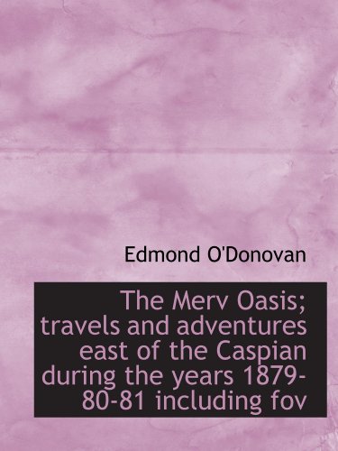 9781115950619: The Merv Oasis; travels and adventures east of the Caspian during the years 1879-80-81 including fov