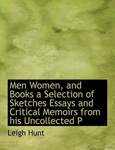 Men Women, and Books a Selection of Sketches Essays and Critical Memoirs from his Uncollected P (9781115951135) by Hunt, Leigh