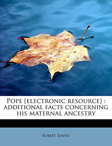 Pope [electronic resource]: additional facts concerning his maternal ancestry (9781115959551) by Davies, Robert