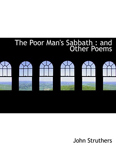 The Poor Man's Sabbath: and Other Poems (9781115959612) by Struthers, John