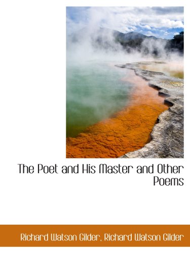 The Poet and His Master and Other Poems (9781115962056) by Gilder, Richard Watson
