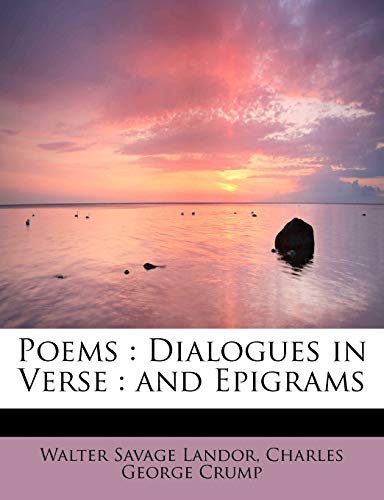 Poems: Dialogues in Verse : and Epigrams (9781115965934) by Landor, Walter Savage; Crump, Charles George