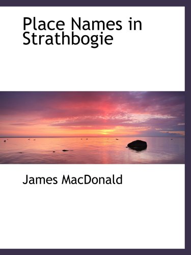 Place Names in Strathbogie (9781115968591) by MacDonald, James