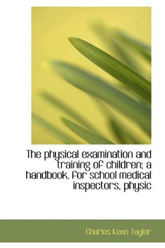9781115969789: The physical examination and training of children; a handbook, for school medical inspectors, physic
