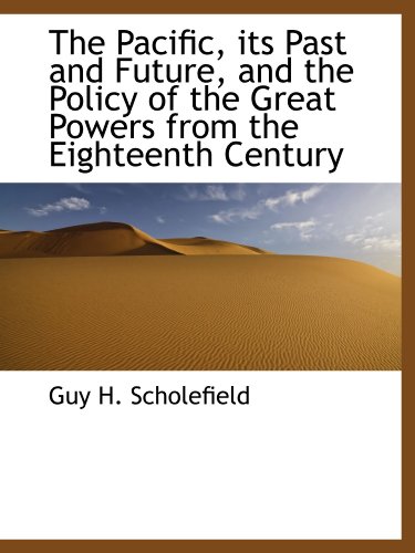 Beispielbild fr The Pacific, its Past and Future, and the Policy of the Great Powers from the Eighteenth Century zum Verkauf von Revaluation Books