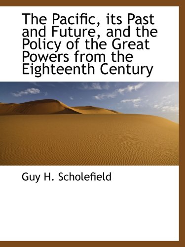 Stock image for The Pacific, its Past and Future, and the Policy of the Great Powers from the Eighteenth Century for sale by Revaluation Books