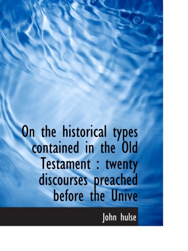 Stock image for On the historical types contained in the Old Testament : twenty discourses preached before the Unive for sale by Revaluation Books