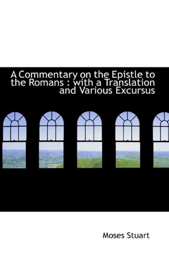 A Commentary on the Epistle to the Romans: With a Translation and Various Excursus (9781115985468) by Stuart, Moses