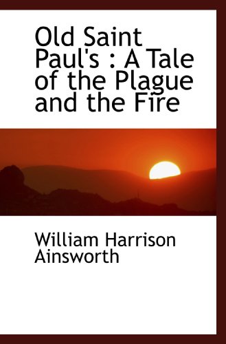 Old Saint Paul's: A Tale of the Plague and the Fire (9781115986526) by Ainsworth, William Harrison