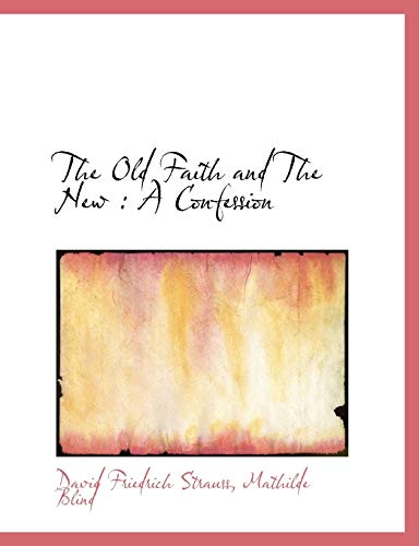 The Old Faith and The New: A Confession (9781115986977) by Strauss, David Friedrich; Blind, Mathilde