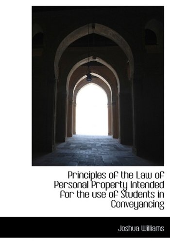 Principles of the Law of Personal Property Intended for the use of Students in Conveyancing (9781115988001) by Williams, Joshua