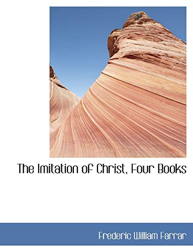 The Imitation of Christ, Four Books (9781115988070) by Farrar, Frederic William