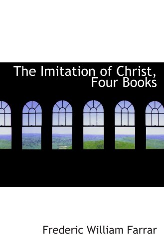 The Imitation of Christ, Four Books (9781115988100) by Farrar, Frederic William