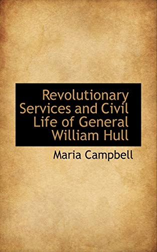 Revolutionary Services and Civil Life of General William Hull (9781115990653) by Campbell, Maria