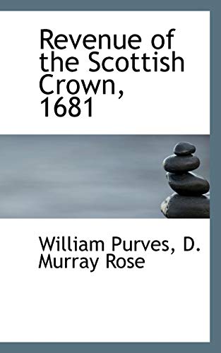 Revenue of the Scottish Crown, 1681 (9781115991292) by Purves; Rose A. S. David Tremain Norman Hilary Dilys Gerald Hilary P Gillian Marcia Gerald Gerald Gillian Dilys M.J. Susan Alison Gerald Gerald...