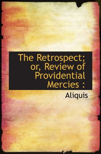 The Retrospect; or, Review of Providential Mercies (9781115991551) by Aliquis, .