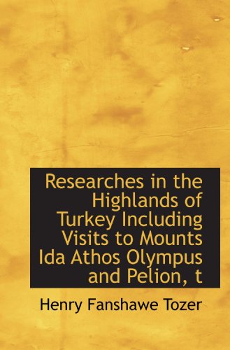 9781115992077: Researches in the Highlands of Turkey Including Visits to Mounts Ida Athos Olympus and Pelion, t