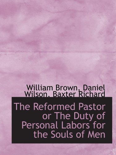 Imagen de archivo de The Reformed Pastor or The Duty of Personal Labors for the Souls of Men a la venta por Revaluation Books