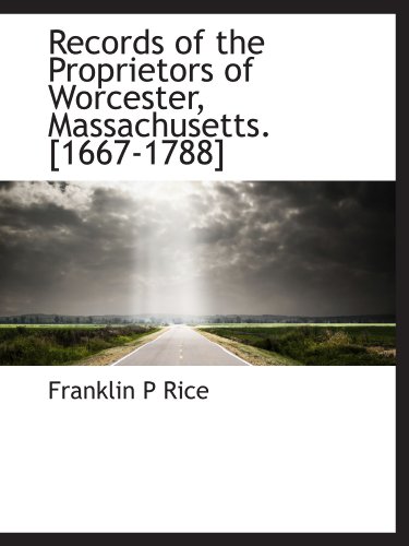 Records of the Proprietors of Worcester, Massachusetts. [1667-1788] (9781116000696) by Rice, Franklin P