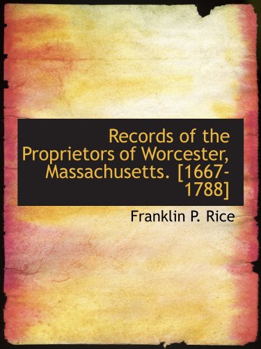 Records of the Proprietors of Worcester, Massachusetts. [1667-1788] (9781116000757) by Rice, Franklin P.