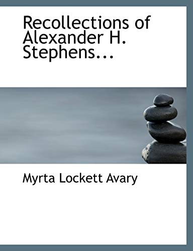 Recollections of Alexander H. Stephens... (9781116001716) by Avary, Myrta Lockett