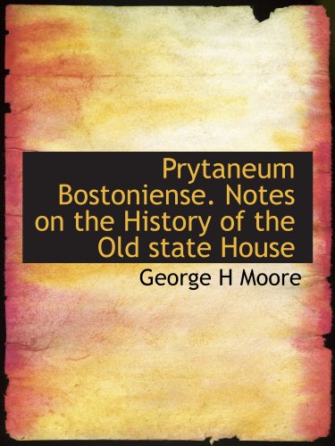 Imagen de archivo de Prytaneum Bostoniense. Notes on the History of the Old state House a la venta por Revaluation Books