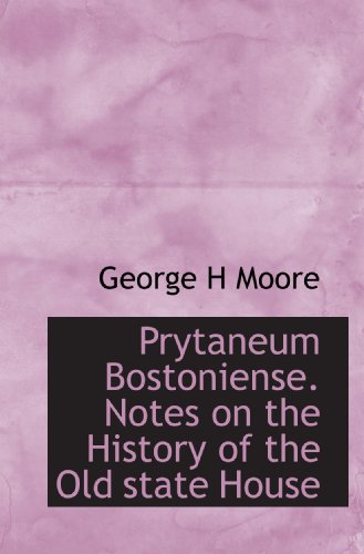Imagen de archivo de Prytaneum Bostoniense. Notes on the History of the Old state House a la venta por Revaluation Books