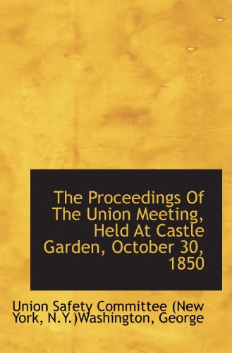 Stock image for The Proceedings Of The Union Meeting, Held At Castle Garden, October 30, 1850 for sale by Revaluation Books