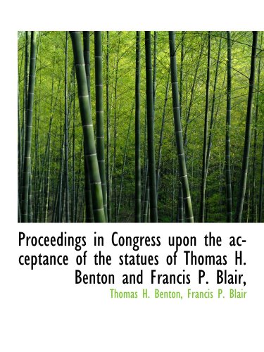 Stock image for Proceedings in Congress upon the acceptance of the statues of Thomas H. Benton and Francis P. Blair, for sale by Revaluation Books