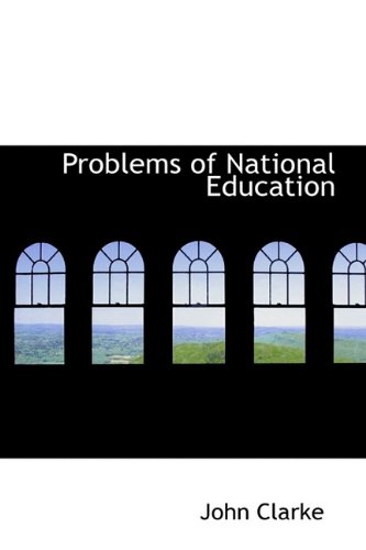 Problems of National Education (9781116011364) by Clarke, John