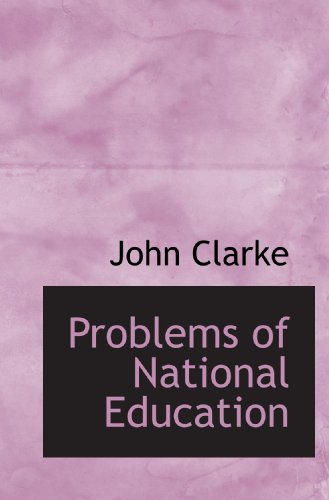 Problems of National Education (9781116011401) by Clarke, John