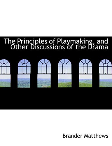 The Principles of Playmaking, and Other Discussions of the Drama (9781116012651) by Matthews, Brander