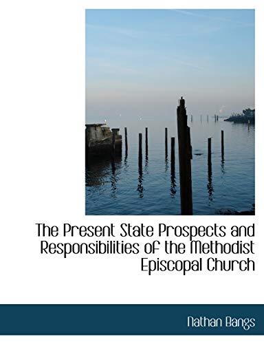 9781116015157: The Present State Prospects and Responsibilities of the Methodist Episcopal Church