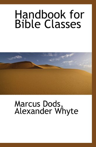 Handbook for Bible Classes (9781116018349) by Dods, Marcus; Whyte, Alexander