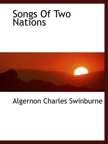 Songs Of Two Nations (9781116023565) by Swinburne, Algernon Charles