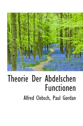 Theorie Der Abdelschen Functionen (German Edition) (9781116029178) by Clebsch, Alfred; Gordan, Paul
