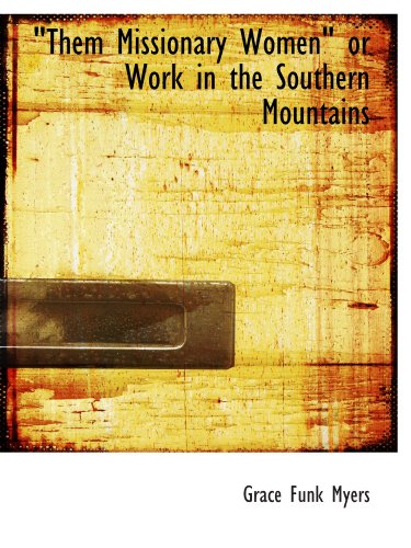 Stock image for Them Missionary Women" or Work in the Southern Mountains for sale by Revaluation Books
