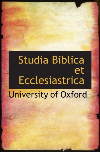 Studia Biblica et Ecclesiastrica (9781116030693) by University Of Oxford, .